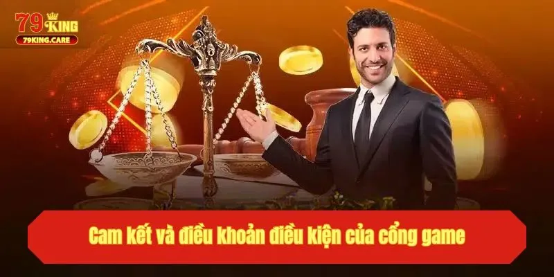 Điều Khoản Điều Kiện 79KING - Quy Tắc Và Lưu Ý Quan Trọng 1 Cam kết và điều khoản điều kiện của cổng game