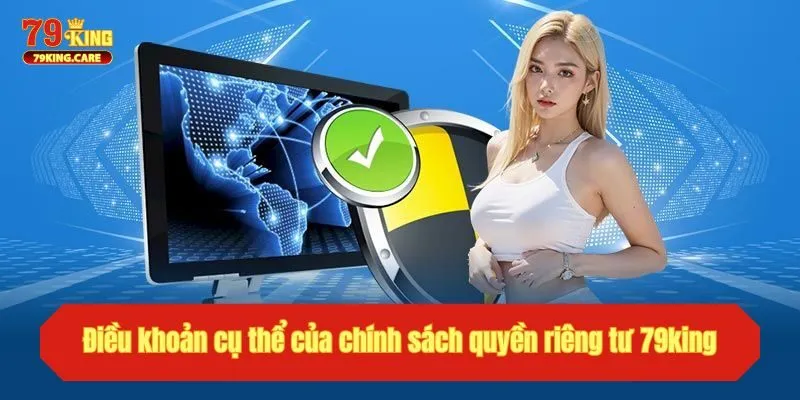 Quyền Riêng Tư - Cập Nhật Về Chính Sách Của Nhà cái 79king 2 Điều khoản cụ thể của chính sách quyền riêng tư 79king