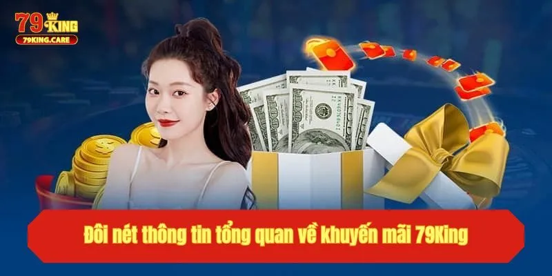 Khuyến Mãi 79KING Rinh Quà Vui, Giải Trí Ngập Tràn 1 Đôi nét thông tin tổng quan về khuyến mãi 79KING