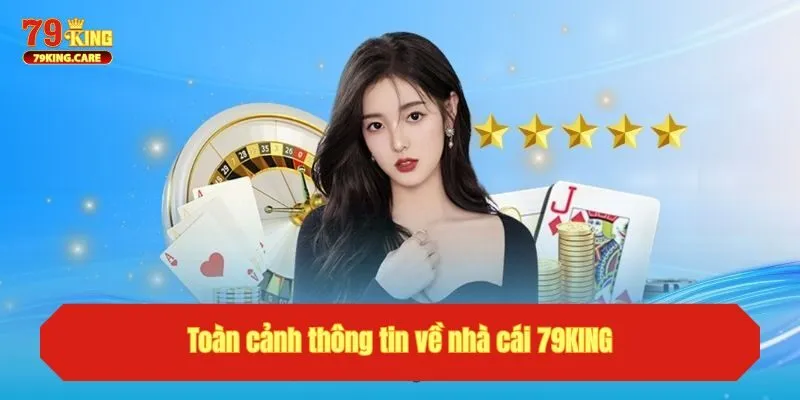 Toàn cảnh thông tin về nhà cái 79KING