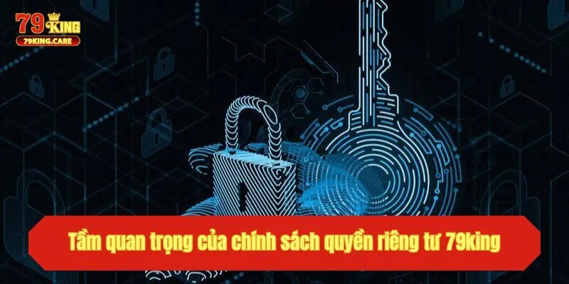 Quyền Riêng Tư - Cập Nhật Về Chính Sách Của Nhà cái 79king 1 Tầm quan trọng của chính sách quyền riêng tư 79king